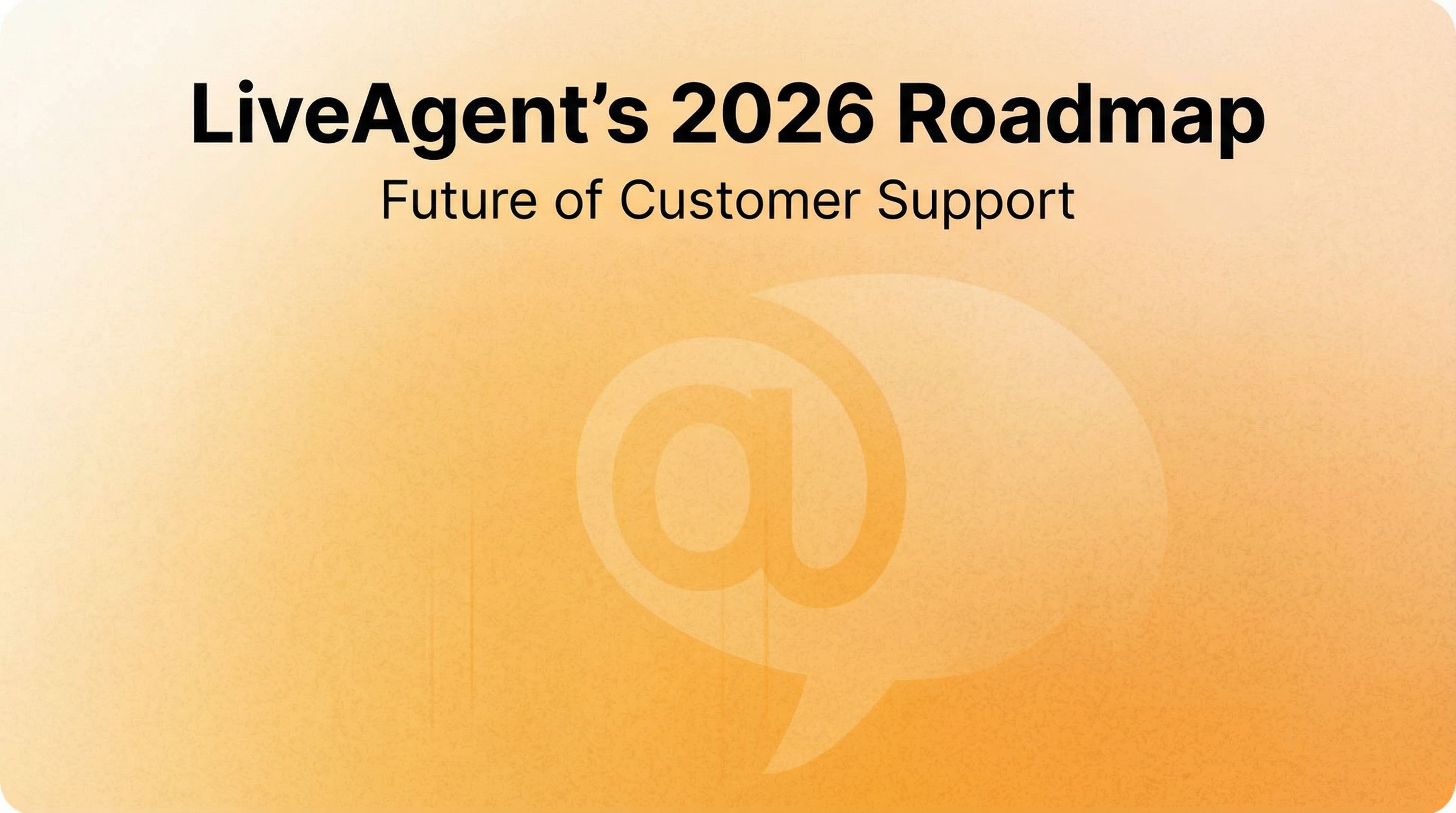 Пътна карта на LiveAgent за 2026: подобрени инструменти за комуникация и оптимизирано потребителско изживяване